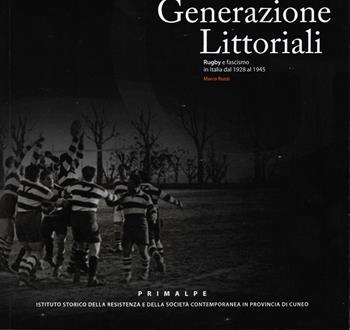 Generazioni litorali. Rugby e fascismo in Italia dal 1928 al 1945 - Marco Ruzzi - Libro Ass. Primalpe Costanzo Martini 2021 | Libraccio.it