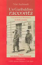 Un garibaldino racconta. Una memoria di resistenza di ribelle umanità