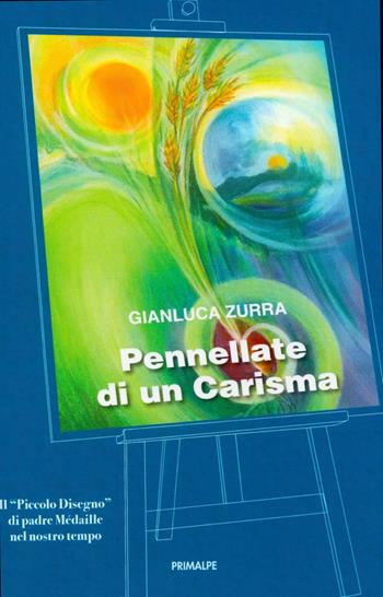 Pennellate di un carisma. Il «Piccolo Disegno» di padre Médaille nel nostro tempo - Gianluca Zurra - Libro Ass. Primalpe Costanzo Martini 2023 | Libraccio.it