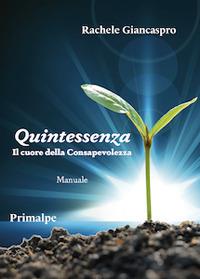Quintessenza il cuore della consapevolezza - Rachele Giancaspro - Libro Ass. Primalpe Costanzo Martini 2022 | Libraccio.it