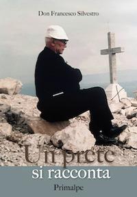 Un prete si racconta - Francesco Silvestro - Libro Ass. Primalpe Costanzo Martini 2022 | Libraccio.it