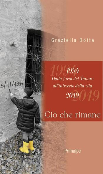 1994. Dalla furia del Tanaro all'intreccio della vita. 2019. Ciò che rimane - Graziella Dotta - Libro Ass. Primalpe Costanzo Martini 2023 | Libraccio.it