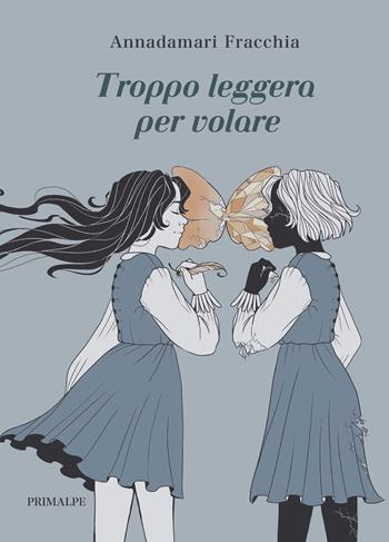 Troppo leggera per volare - Annadamari Fracchia - Libro Ass. Primalpe Costanzo Martini 2023 | Libraccio.it