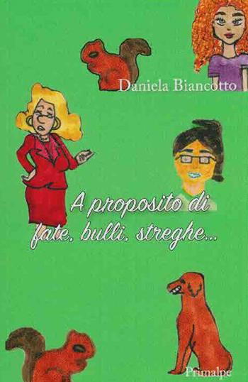 A proposito di fate, bulli, streghe... - Daniela Biancotto - Libro Ass. Primalpe Costanzo Martini 2023 | Libraccio.it