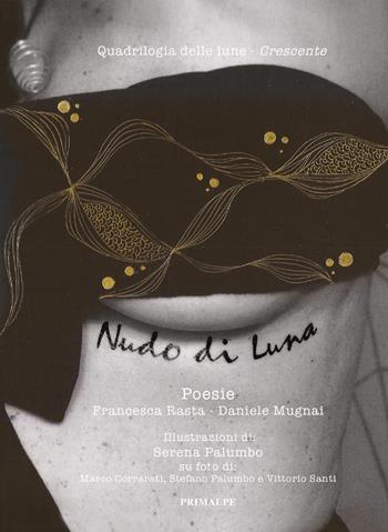 Quadrilogia delle lune. Crescente nudo di luna - Francesca Rasta, Daniele Mugnai - Libro Ass. Primalpe Costanzo Martini 2024 | Libraccio.it