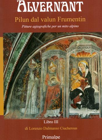 Alvernant Pilun dal valun Frumentin. Pitture agiografiche per un mito alpino - Lorenzo Dalmasso - Libro Ass. Primalpe Costanzo Martini 2024 | Libraccio.it