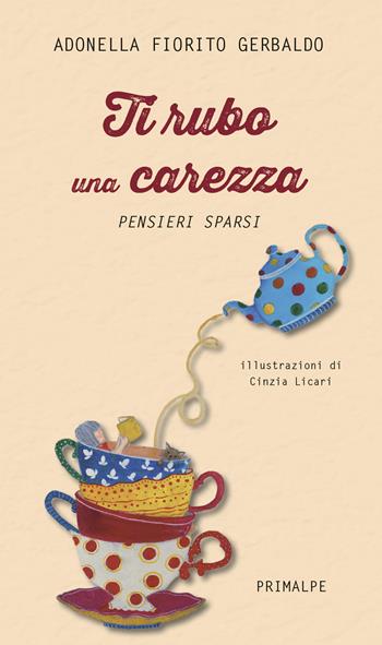 Ti rubo una carezza. Pensieri sparsi - Adonella Fiorito Gerbaldo - Libro Ass. Primalpe Costanzo Martini 2024 | Libraccio.it