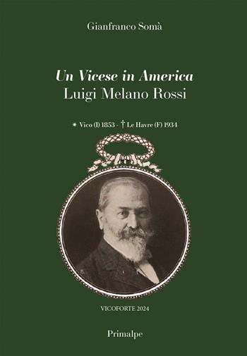 Un vicese in America Luigi Melano Rossi Vico (I) 1853 - Le Havre (F) 1934 - Gianfranco Somà - Libro Ass. Primalpe Costanzo Martini 2024 | Libraccio.it