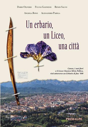 Un erbario, un Liceo, una città. Cuneo, i suoi fiori e il Liceo Classico Silvio Pellico, visti attraverso un erbario di fine '800 - Dario Olivero, Renzo Salvo, Fulvia Giannessi - Libro Ass. Primalpe Costanzo Martini 2024 | Libraccio.it