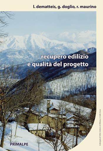 Recupero edilizio e qualità del progetto - Luigi Dematteis, Giacomo Doglio, Renato Maurino - Libro Ass. Primalpe Costanzo Martini 2025 | Libraccio.it