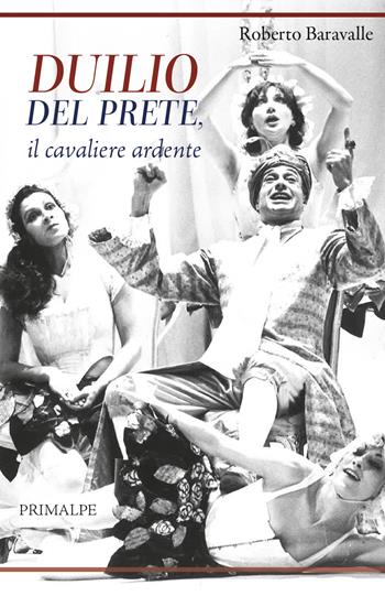 Duilio Del Prete, il cavaliere ardente - Roberto Baravalle - Libro Ass. Primalpe Costanzo Martini 2025 | Libraccio.it