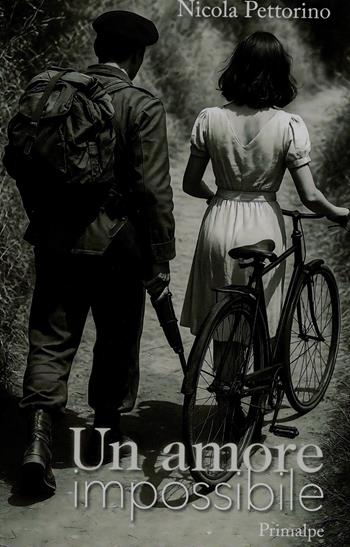 Un amore impossibile - Nicola Pettorino - Libro Ass. Primalpe Costanzo Martini 2025 | Libraccio.it