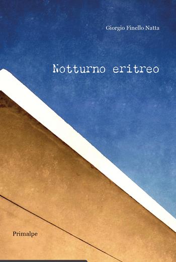 Notturno eritreo - Giorgio Finello Natta - Libro Ass. Primalpe Costanzo Martini 2026 | Libraccio.it