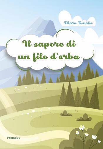 Il sapore di un filo d'erba - Mara Tomatis - Libro Ass. Primalpe Costanzo Martini 2026 | Libraccio.it