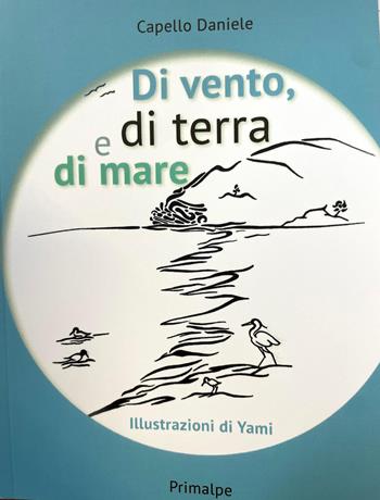 Di vento, di terra e di mare - Daniele Capello - Libro Ass. Primalpe Costanzo Martini 2026 | Libraccio.it