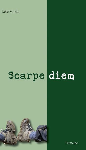 Scarpe diem - Lele Viola - Libro Ass. Primalpe Costanzo Martini 2026 | Libraccio.it