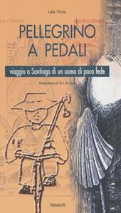 Pellegrino a pedali. Viaggio a Santiago di un uomo di poca fede