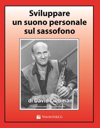 Sviluppare un suono personale sul sassofono - David Liebman - Libro Volontè & Co 2010 | Libraccio.it