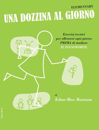 Edna-Mae Burnam. Una Dozzina Al Giorno Elementary. Pianoforte per Ragazzi  - Libro Volontè 2020 | Libraccio.it