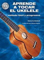 Aprende a tocar el ukelele. Método fácil y progresivo. Con CD-Audio
