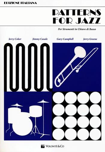 Patterns for jazz per strumenti in chiave di basso - Jerry Coker, Jimmy Casale, Gary Campbell - Libro Volontè & Co 2013, Didattica musicale | Libraccio.it