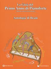 La Gioia Del Primo Anno di Pianoforte. Antologia di Brani