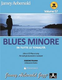 Aebersold. Con CD Audio. Vol. 57: Blues minore in tutte le tonalità. - Jamey Aebersold - Libro Volontè & Co 2014, Didattica musicale | Libraccio.it
