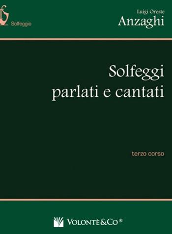 Solfeggi parlati e cantati. Terzo corso. Vol. 3 - Anzaghi Luigi Oreste - Libro Volontè & Co 2019, Didattica musicale | Libraccio.it