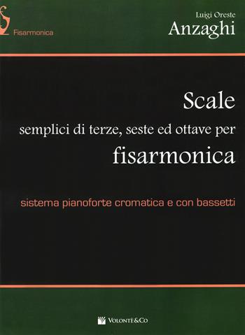 Scale semplici di terze, seste e ottave per fisarmonica. Sistema pianoforte cromatica e con bassetti. - Anzaghi Luigi Oreste - Libro Volontè & Co 2019, Didattica musicale | Libraccio.it