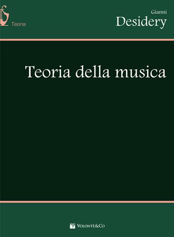 Teoria della musica - Gianni Desidery - Libro Volontè & Co 2017, Didattica musicale | Libraccio.it