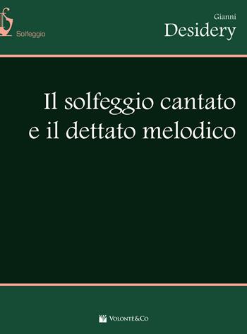 Solfeggio cantato e dettato melodico - Gianni Desidery - Libro Volontè & Co 2017, Didattica musicale | Libraccio.it