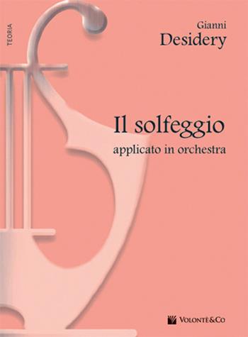 Solfeggio applicato in orchestra - Gianni Desidery - Libro Volontè & Co 2017, Didattica musicale | Libraccio.it
