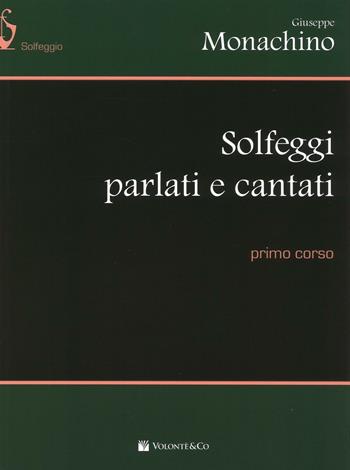 Solfeggi parlati e cantati. Primo corso - Giuseppe Monachino - Libro Volontè & Co 2016, Didattica musicale | Libraccio.it