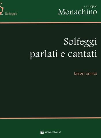 Solfeggi parlati e cantati. Terzo corso. Nuova ediz. - Giuseppe Monachino - Libro Volontè & Co 2019, Didattica musicale | Libraccio.it