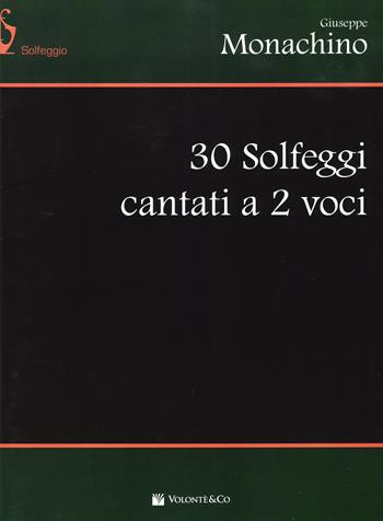 30 solfeggi cantati a 2 voci - Giuseppe Monachino, Antonio Andriani - Libro Volontè & Co 2019, Didattica musicale | Libraccio.it