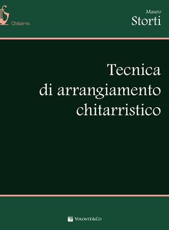 Tecnica di arrangiamento chitarristico - Mauro Storti - Libro Volontè & Co 2017, Didattica musicale | Libraccio.it
