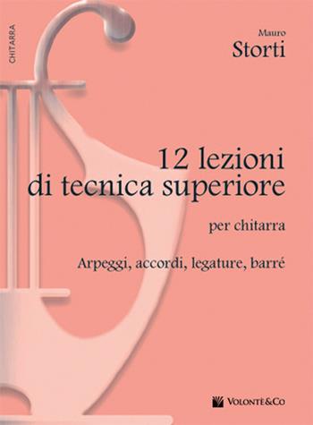 12 lezioni di tecnica superiore - Mauro Storti - Libro Volontè & Co 2017, Didattica musicale | Libraccio.it