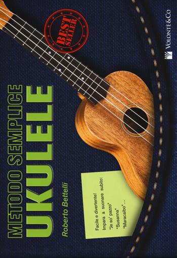 Metodo semplice ukulele - Roberto Bettelli - Libro Volontè & Co 2014 | Libraccio.it