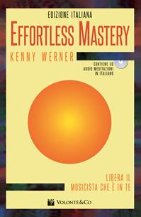 Effortless mastery. Ediz. italiana. Con audio meditazioni in italiano in download - Kenny Werner - Libro Volontè & Co 2014, Musica-Monografie | Libraccio.it