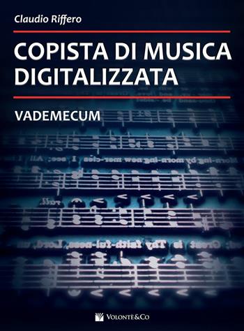 Copista di musica digitalizzata. Vademecum - Claudio Riffero - Libro Volontè & Co 2016 | Libraccio.it