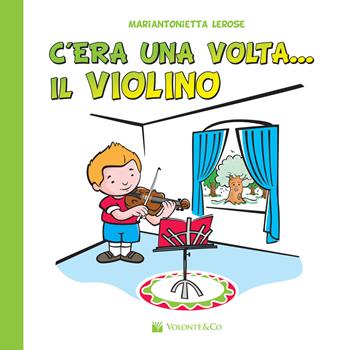 C'era una volta il violino - Mariantonietta Lerose - Libro Volontè & Co 2017, Didattica musicale | Libraccio.it