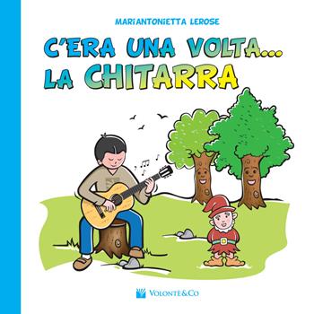 C'era una volta la chitarra - Mariantonietta Lerose - Libro Volontè & Co 2017, Didattica musicale | Libraccio.it