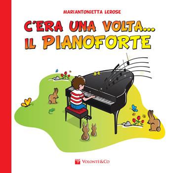 C'era una volta il pianoforte - Mariantonietta Lerose - Libro Volontè & Co 2017, Didattica musicale | Libraccio.it
