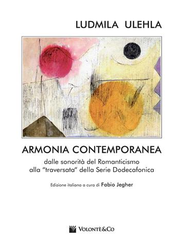 Armonia contemporanea. Dalle sonorità del Romanticismo alla «traversata» della Serie Dodecafonica - Ludmila Ulehla - Libro Volontè & Co 2018, Didattica musicale | Libraccio.it