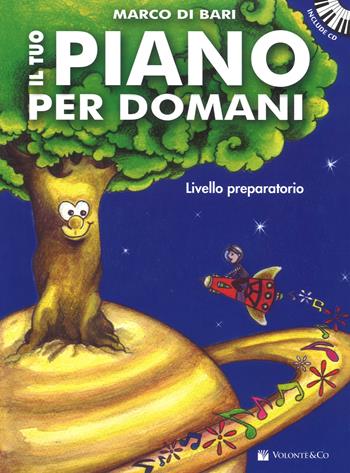 Il tuo piano per domani. Livello preparatorio. Con CD-Audio - Marco Di Bari - Libro Volontè & Co 2017, Didattica musicale | Libraccio.it