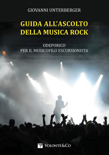 Guida all'ascolto della musica rock. Odeporico per il musicista escursionista - Giovanni Unterberger - Libro Volontè & Co 2017, Didattica musicale | Libraccio.it