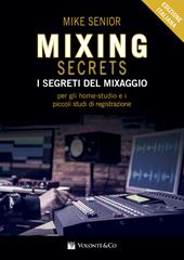 Mixing secrets. I segreti del mixaggio per gli home-studio e i piccoli studi di registrazione