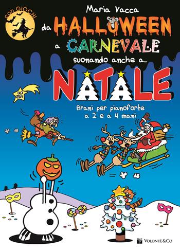 Da Halloween a Carnevale suonando anche a... Natale. Brani per pianoforte a 2 e 4 mani - Maria Vacca - Libro Volontè & Co 2017, Didattica musicale | Libraccio.it
