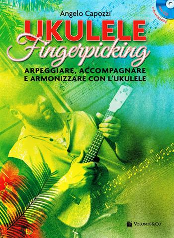 Ukulele fingerpicking. Arpeggiare, accompagnare e armonizzare con l'ukulele. Con CD-Audio. Con File audio per il download - Angelo Capozzi - Libro Volontè & Co 2018, Didattica musicale | Libraccio.it