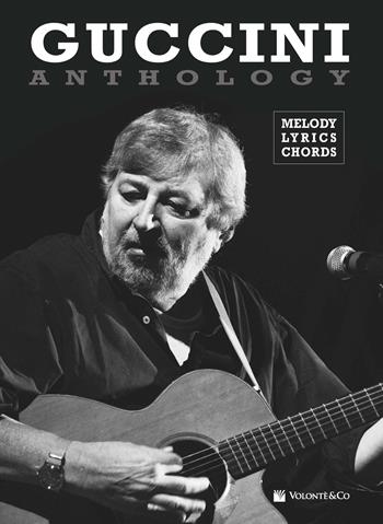 Guccini anthology. Mmelody, lyrics, chords - Francesco Guccini - Libro Volontè & Co 2018, Musica-Monografie | Libraccio.it